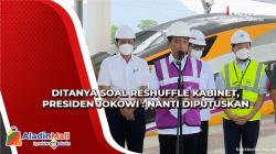 Ditanya soal Reshuffle Kabinet, Presiden Jokowi: Nanti Diputuskan