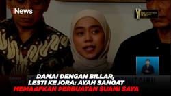 Damai dengan Billar, Lesti Kejora: Ayah Sangat Memaafkan Perbuatan Suami Saya