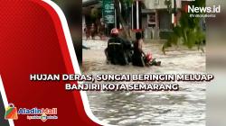 Hujan Deras, Sungai Beringin Meluap Banjiri Kota Semarang
