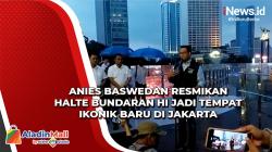 Resmikan Halte Bundaran HI jadi Tempat Ikonik Baru Jakarta, Ini Harapan Anies Baswedan
