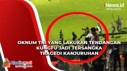 Tersangka Tragedi Kanjuruhan Bertambah, Terbaru Oknum Anggota TNI yang Lakukan Tendangan Kungfu