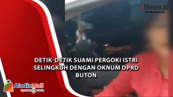 Detik-Detik Suami Pergoki Istri Selingkuh dengan Oknum DPRD Buton