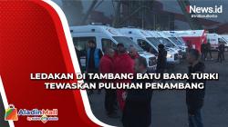 Puluhan Penambang Tewas akibat Ledakan di Tambang Batu Bara Turki