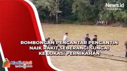 Viral! Rombongan Pengantar Pengantin Naik Rakit ke Lokasi Pernikahan