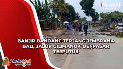 Banjir Bandang Terjang Jembrana Bali, Jalur Gilimanuk-Denpasar Terputus