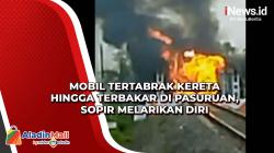 Mobil Tertabrak Kereta hingga Terbakar di Pasuruan, Sopir Melarikan Diri