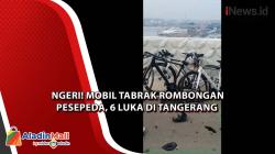 Ngeri! Mobil Tabrak Rombongan Pesepeda, 6 Luka di Tangerang