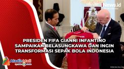 Presiden FIFA Gianni Infantino Sampaikan Belasungkawa dan Ingin Transformasi Sepak Bola Indonesia