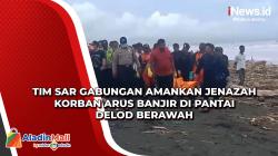 Tim SAR Gabungan Amankan Jenazah Korban Arus Banjir di Pantai Delod Berawah