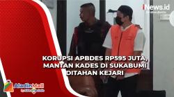 Kejari Tahan Eks Kades di Sukabumi, Diduga Korupsi APBDes Rp595 Juta