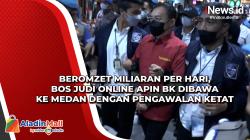 Beromzet Miliaran Per Hari, Bos Judi Online Apin BK Dibawa ke Medan dengan Pengawalan Ketat