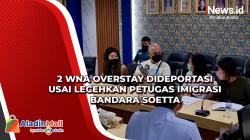2 WNA Overstay Dideportasi usai Lecehkan Petugas Imigrasi Bandara Soetta