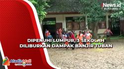 Dampak Banjir Tuban, 3 Sekolah Diliburkan karena Dipenuhi Lumpur