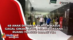 49 Anak Dirawat di RSCM Kasus Gagal Ginjal Akut, Inilah Suasana Ruang Tunggu Orang Tua