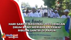 Hari Santri Nasional 2022, Iringan Drum Band Meriahkan Pawai Ribuan Santri di Papua