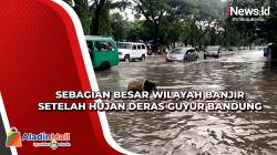 Sebagian Besar Wilayah Banjir setelah Hujan Deras Guyur Bandung<