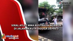 Viral Atlet MMA Australia Ngamuk di Jalanan Kuta Diduga Depresi