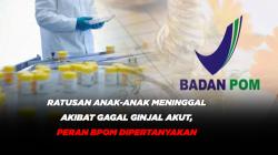 Ratusan Anak-anak Meninggal Akibat Gagal Ginjal Akut, Peran BPOM Dipertanyakan