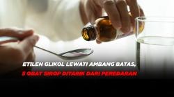 Mengandung Etilen Glikol Melebihi Ambang Batas, 5 Obat Sirop Ditarik dari Peredaran