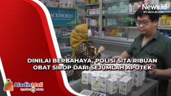 Dinilai Berbahaya, Polisi Sita Ribuan Obat Sirop dari Sejumlah Apotek