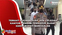 Terkait Dugaan Suap, KPK Geledah Kantor Pemkab Termasuk Ruang Kerja Bupati Bangkalan