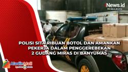 Polisi Sita Ribuan Botol dan Amankan Pekerja dalam Penggerebekan 2 Gudang Miras di Banyumas