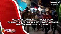 Usai Geledah Rumah, Polisi Bawa Orang Tua Perempuan Penerobos Istana dengan Pengawalan Ketat