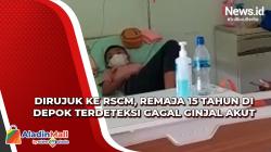 Dirujuk ke RSCM, Remaja 15 Tahun di Depok Terdeteksi Gagal Ginjal Akut