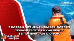 3 Korban Ditemukan Tim SAR, Korban Tewas Tragedi KM Cantika 77 Bertambah jadi 17 Orang
