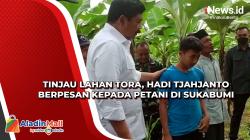 Tinjau Lahan TORA, Hadi Tjahjanto Berpesan kepada Petani di Sukabumi<