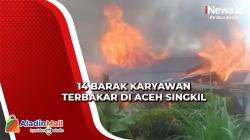Api Lalap 14 Barak Karyawan di Aceh Singkil