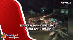 9 Rumah Rusak setelah Banjir Setinggi 1 Meter Rendam Banyuwangi