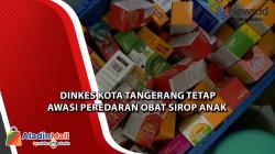 Dinkes Kota Tangerang Tetap Awasi Penjualan Obat Sirop Anak