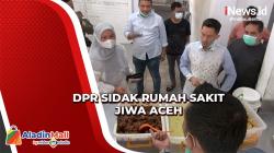 DPR Sidak RSJ Aceh, Temukan Makanan Pasien Tak Layak Konsumsi