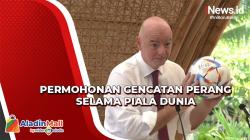 Presiden FIFA Gianni: Mohon untuk Gencatan Perang selama Piala Dunia 2022