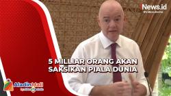 Presiden FIFA Yakini 5 Milliar Orang Akan Saksikan Piala Dunia