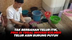 Tak Berbahan Telur Itik, Pria di Tegal Inovasi Kuliner Telur Asin Burung Puyuh