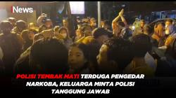 Polisi Tembak Mati Terduga Pengedar Narkoba, Keluarga Minta Polisi Tanggung Jawab