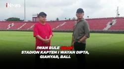 Iwan Bule Sidak Stadion Kapten I Wayan Dipta, Gianyar, Bali. 