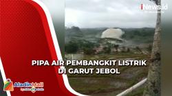 Kronologi Pipa Air Pembangkit Listrik di Garut Jebol, Diduga Ini Penyebabnya