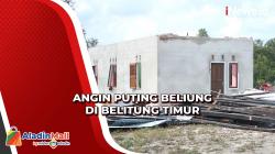 Angin Puting Beliung Terjang Belitung Timur, Puluhan Rumah Warga Rusak