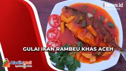 Menggugah Selera, Menyantap Gulai Ikan Rambeu Khas Aceh