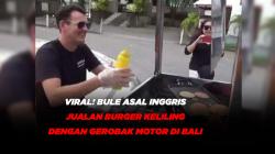 Viral! Bule Asal Inggris Jualan Burger Keliling dengan Gerobak Motor di Bali