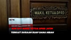 KPK OTT Wakil Ketua DPRD Jawa Timur Terkait Dugaan Suap Dana Hibah