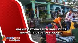 Ngeri, Wanita Tewas dengan Leher Hampir Putus dalam Rumah di Malang