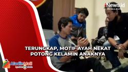 Motif Ayah Nekat Potong Kelamin Anaknya di Tasikmalaya Terungkap<