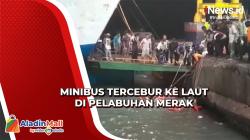 Gagal Masuk Lambung Kapal Ferry, Minibus Tercebur di Pelabuhan Merak