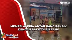 Mempelai Pria Antar Uang Panaik dengan Rakit di Pinrang, Begini Faktanya