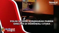 Diduga Sempat Terjadi Ledakan, Polisi Selidiki Penyebab Kebakaran Pabrik Smelter di Morowali Utara