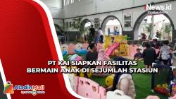 Libur Sekolah, PT KAI Siapkan Fasilitas Bermain Anak di Sejumlah Stasiun